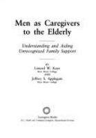 Men as caregivers to the elderly : understanding and aiding unrecognized family support /