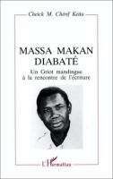 Massa Makan Diabaté : un Griot mandingue à la rencontre de l'écriture /
