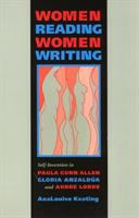 Women reading women writing : self-invention in Paula Gunn Allen, Gloria Anzaldúa, and Audre Lorde /