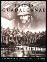 This is Guadalcanal : the original combat photography /