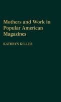 Mothers and work in popular American magazines /
