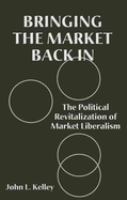 Bringing the market back in : the political revitalization of market liberalism /