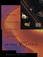 Media culture : cultural studies, identity, and politics between the modern and the postmodern /
