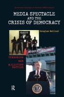 Media spectacle and the crisis of democracy : terrorism, war, and election battles /