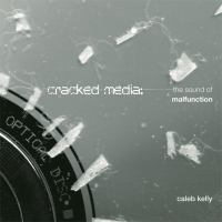 Cracked media : the sound of malfunction /