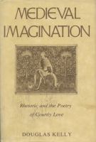Medieval imagination : rhetoric and the poetry of courtly love /