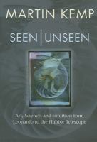 Seen/unseen : art, science, and intuition from Leonardo to the Hubble telescope /