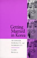 Getting married in Korea : of gender, morality, and modernity /