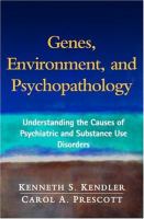 Genes, environment, and psychopathology : understanding the causes of psychiatric and substance use disorders /