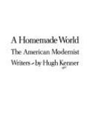 A homemade world : the American modernist writers.