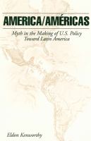 America/Américas : myth in the making of U.S. policy toward Latin America /