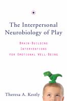 The interpersonal neurobiology of play : brain-building interventions for emotional well-being /