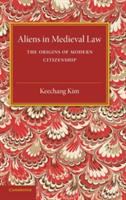Aliens in medieval law : the origins of modern citizenship /