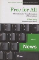 Free for all : the Internet's transformation of journalism /