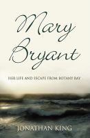Mary Bryant : her life and escape from Botany Bay /