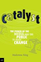 Catalyst : the power of the media and the public to make change /