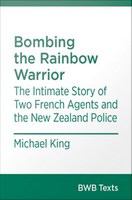 Bombing the Rainbow Warrior : The Intimate Story of Two French Agents and the New Zealand Police /