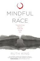 Mindful of race : transforming racism from the inside out /