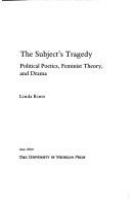 The subject's tragedy : political poetics, feminist theory, and drama /