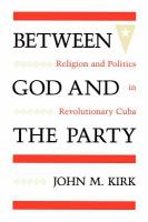 Between God and the party : religion and politics in revolutionary Cuba /