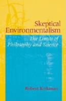 Skeptical environmentalism : the limits of philosophy and science /