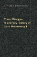 Track changes : a literary history of word processing /