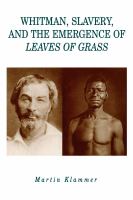 Whitman, slavery, and the emergence of Leaves of grass /