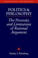 Politics and philosophy : the necessity and limitations of rational argument /