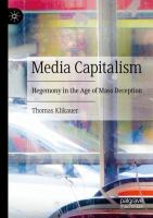 Media capitalism : hegemony in the age of mass deception /