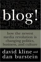 Blog! : how the newest media revolution is changing politics, business, and culture /
