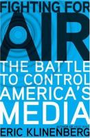 Fighting for air : the battle to control America's media /