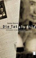 Die Tat als Bild : Fotografien des Holocaust in der deutschen Erinnerungskultur /