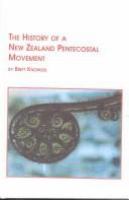 The history of a New Zealand Pentecostal movement : the New Life Churches of New Zealand from 1946 to 1979 /