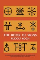 The book of signs, which contains all manner of symbols used from the earliest times to the Middle Ages by primitive peoples and early Christians,