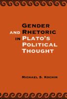 Gender and rhetoric in Plato's political thought /