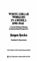 White collar workers in America, 1890-1940 : a social-political history in international perspective /