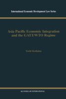 Asia Pacific economic integration and the GATT-WTO regime /