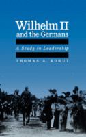 Wilhelm II and the Germans : a study in leadership /