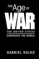 The age of war : the United States confronts the world /