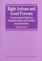 Right actions and good persons : controversies between eudaimonistic and deontic moral theories /