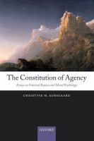 The constitution of agency : essays on practical reason and moral psychology /