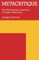 Metacritique : the philosophical argument of Jurgen Habermas /