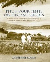 Pitch your tents on distant shores : a history of the Sisters of the Good Shepherd in Australia, Aotearoa/New Zealand and Tahiti /