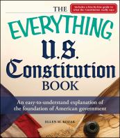 The everything U.S. Constitution book an easy-to-understand explanation of the foundation of American government /