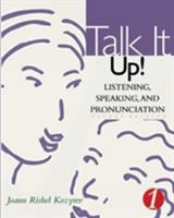 Talk it up! listening, speaking and pronunciation /
