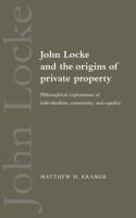 John Locke and the origins of private property : philosophical explorations of individualism, community, and equality /
