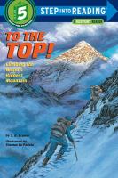 To the top! : climbing the world's highest mountain /