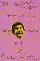 Confessions of a raving, unconfined nut : misadventures in the counter-culture /