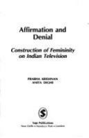Affirmation and denial : construction of femininity on Indian television /