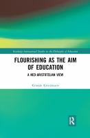 Flourishing as the aim of education : a neo-Aristotelian view /